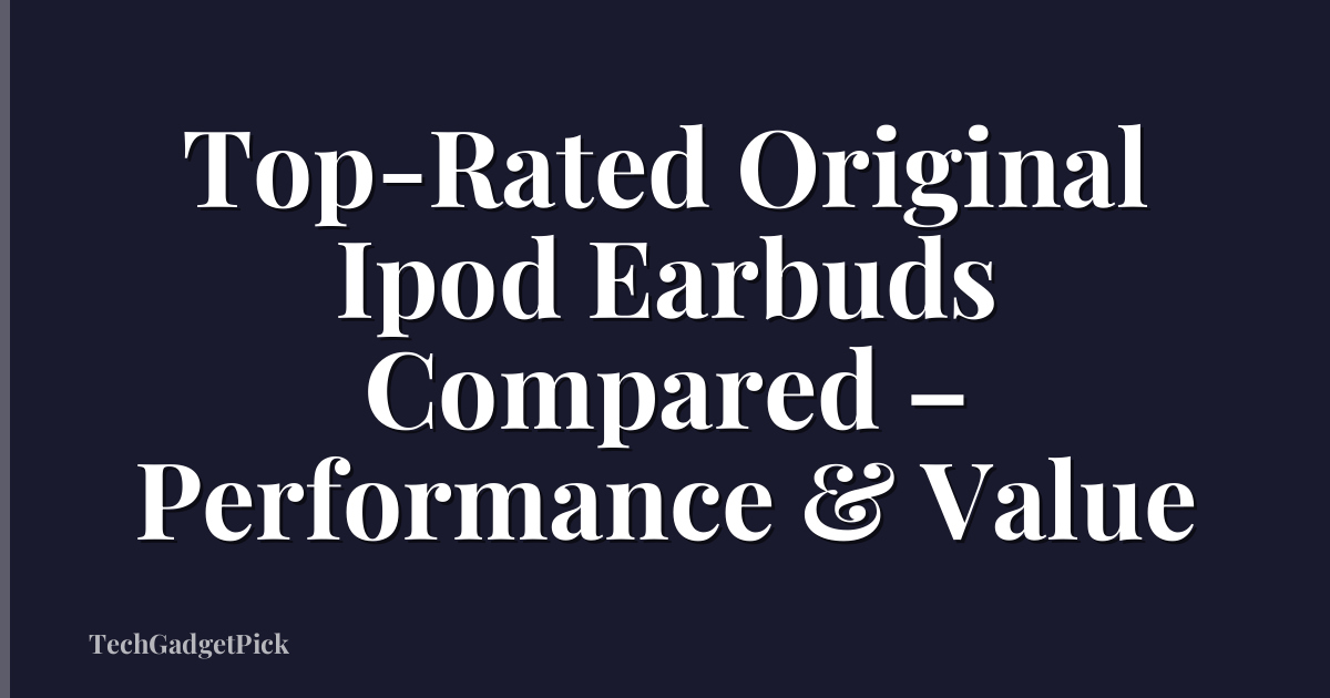 Top-Rated Original Ipod Earbuds Compared – Performance & Value