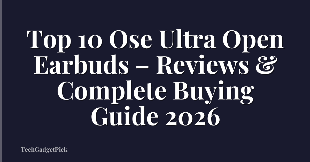 Top 10 Ose Ultra Open Earbuds – Reviews & Complete Buying Guide 2026