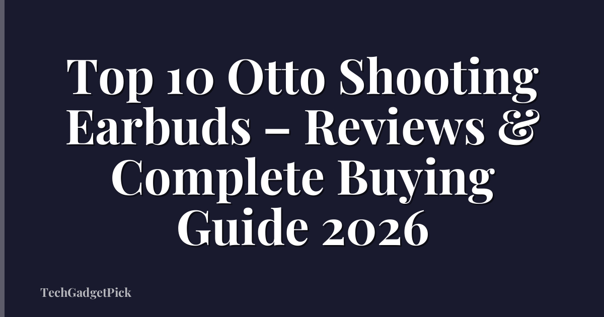 Top 10 Otto Shooting Earbuds – Reviews & Complete Buying Guide 2026