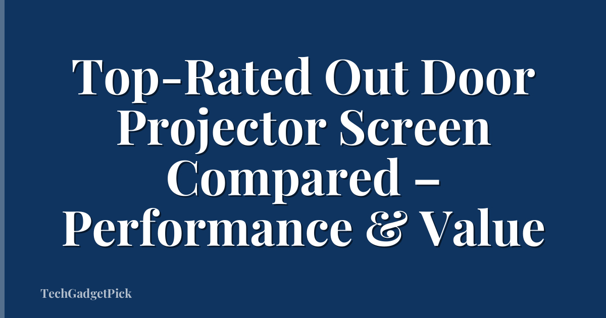 Top-Rated Out Door Projector Screen Compared – Performance & Value