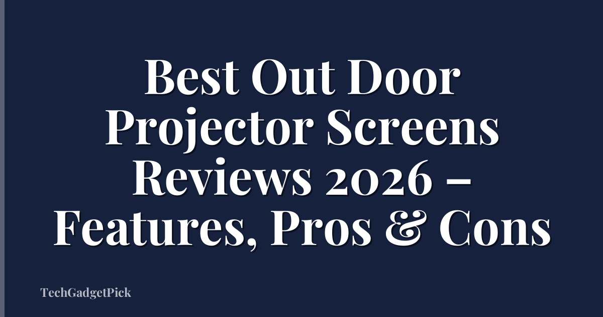Best Out Door Projector Screens Reviews 2026 – Features, Pros & Cons