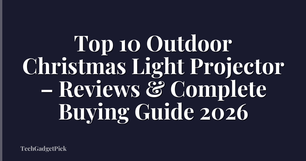 Top 10 Outdoor Christmas Light Projector – Reviews & Complete Buying Guide 2026