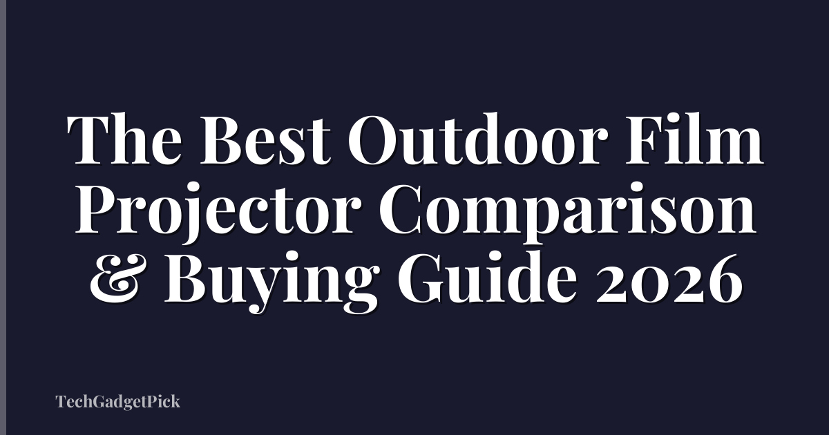 The Best Outdoor Film Projector Comparison & Buying Guide 2026