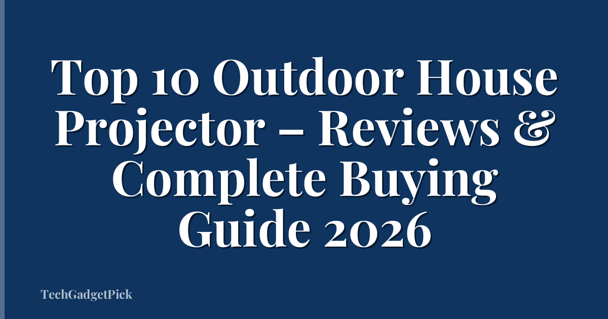 Top 10 Outdoor House Projector – Reviews & Complete Buying Guide 2026