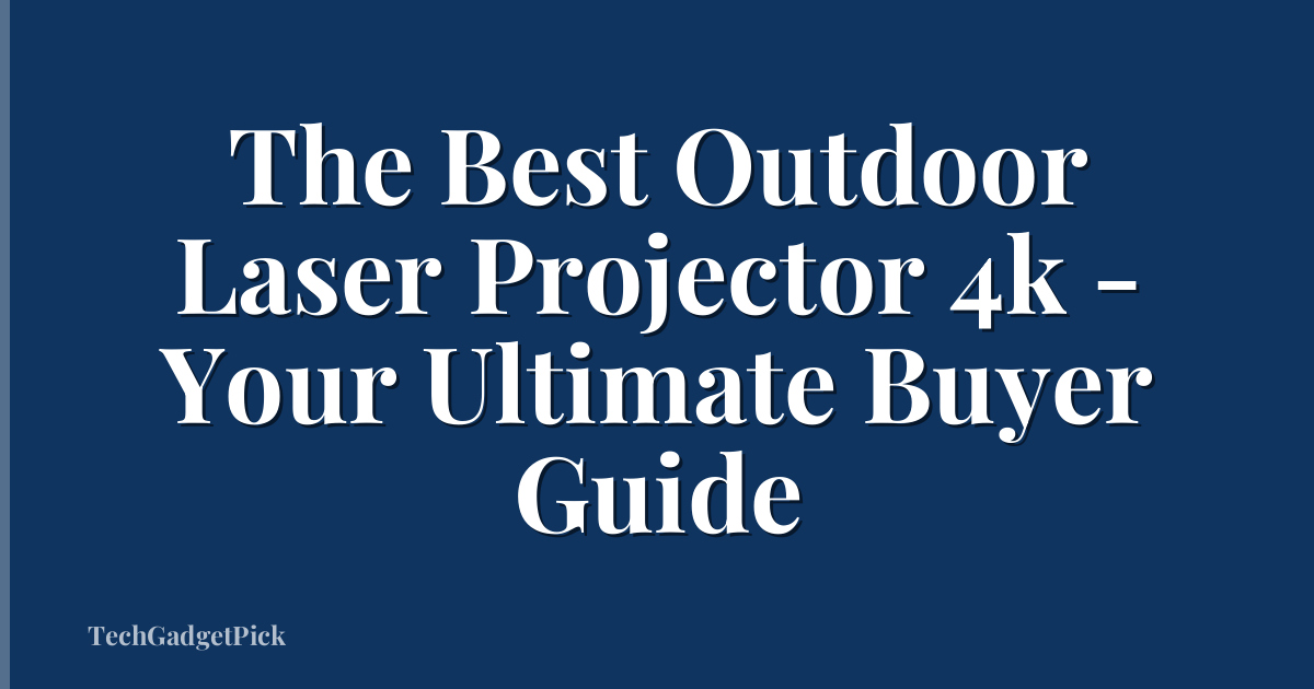 The Best Outdoor Laser Projector 4k - Your Ultimate Buyer Guide
