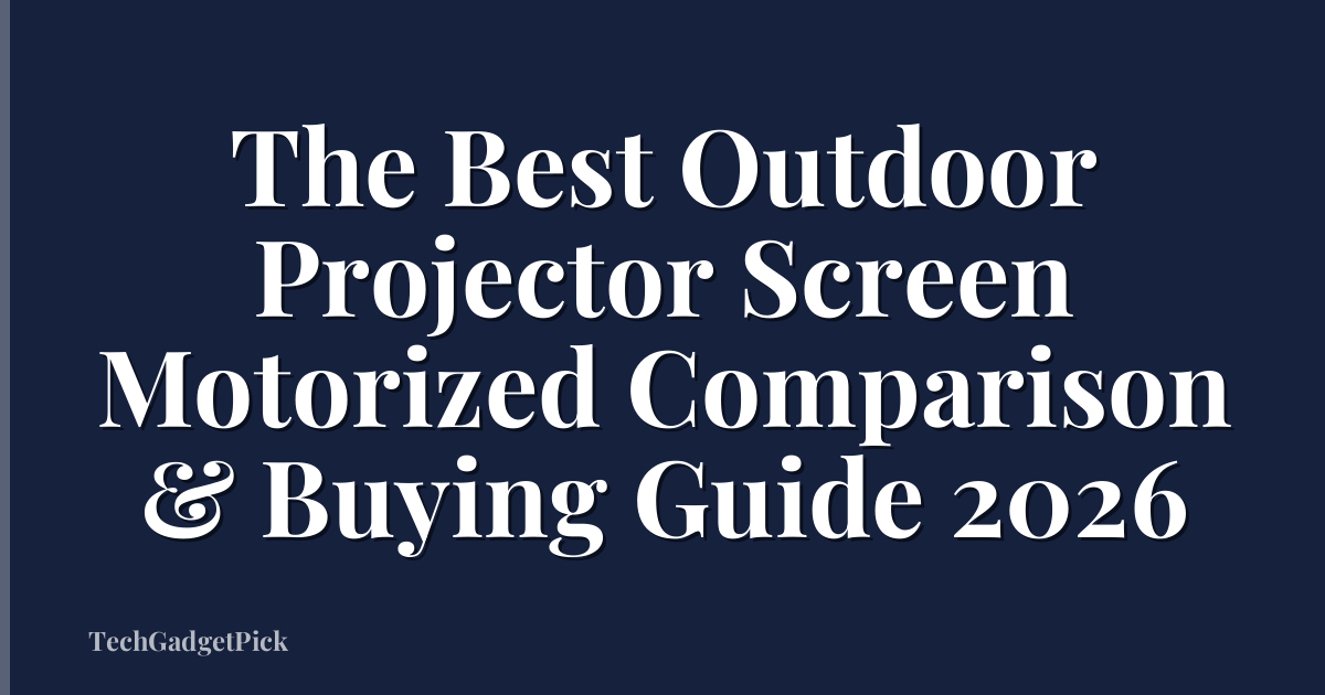 The Best Outdoor Projector Screen Motorized Comparison & Buying Guide 2026