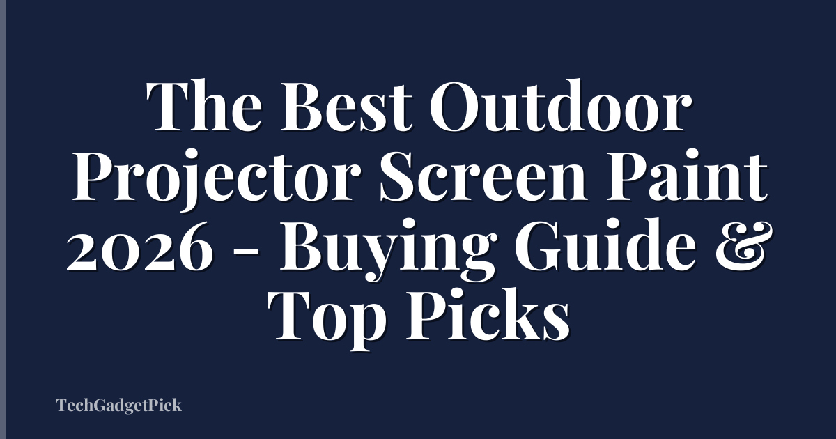 The Best Outdoor Projector Screen Paint 2026 - Buying Guide & Top Picks