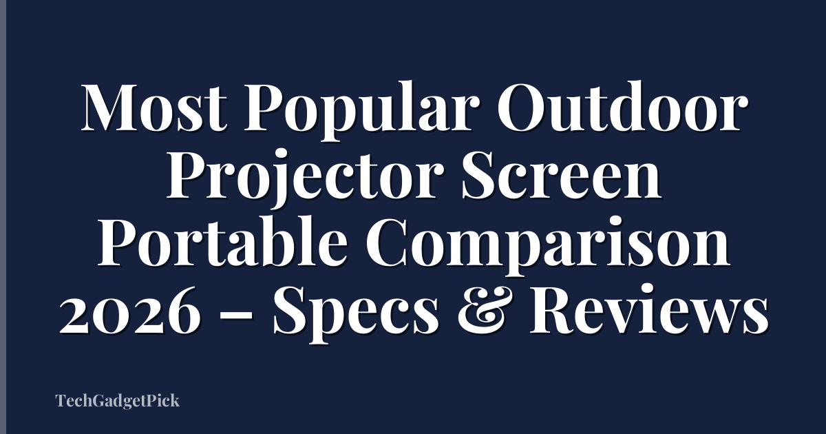 Most Popular Outdoor Projector Screen Portable Comparison 2026 – Specs & Reviews