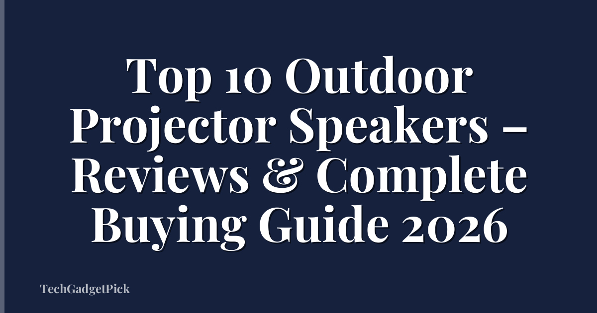 Top 10 Outdoor Projector Speakers – Reviews & Complete Buying Guide 2026