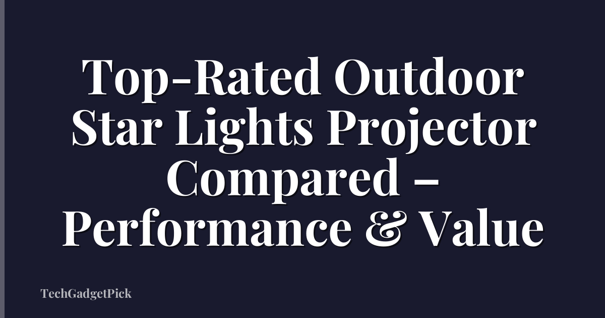 Top-Rated Outdoor Star Lights Projector Compared – Performance & Value