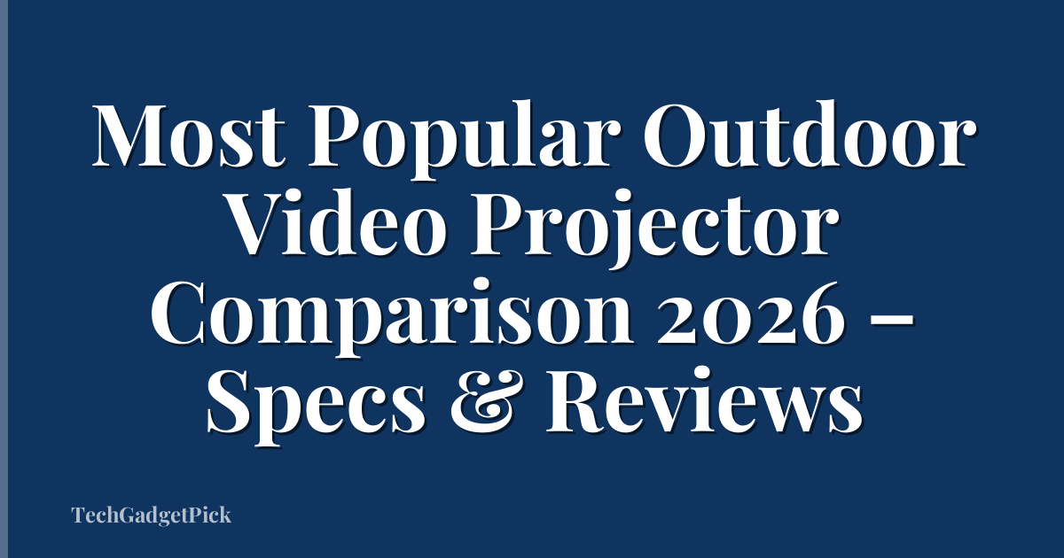 Most Popular Outdoor Video Projector Comparison 2026 – Specs & Reviews