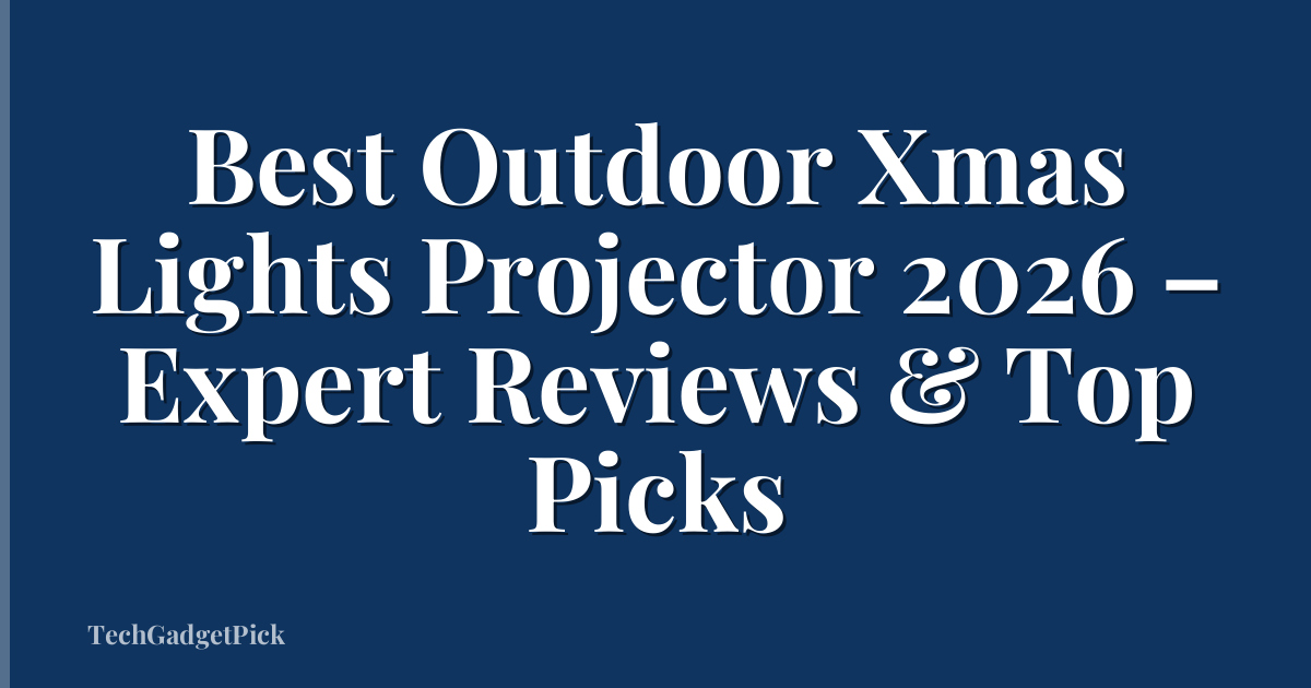 Best Outdoor Xmas Lights Projector 2026 – Expert Reviews & Top Picks