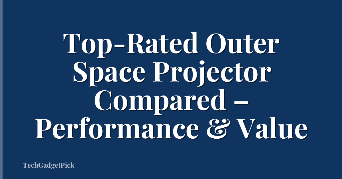 Top-Rated Outer Space Projector Compared – Performance & Value