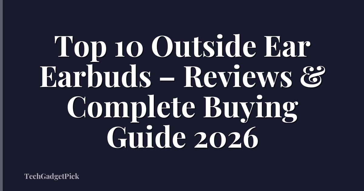 Top 10 Outside Ear Earbuds – Reviews & Complete Buying Guide 2026