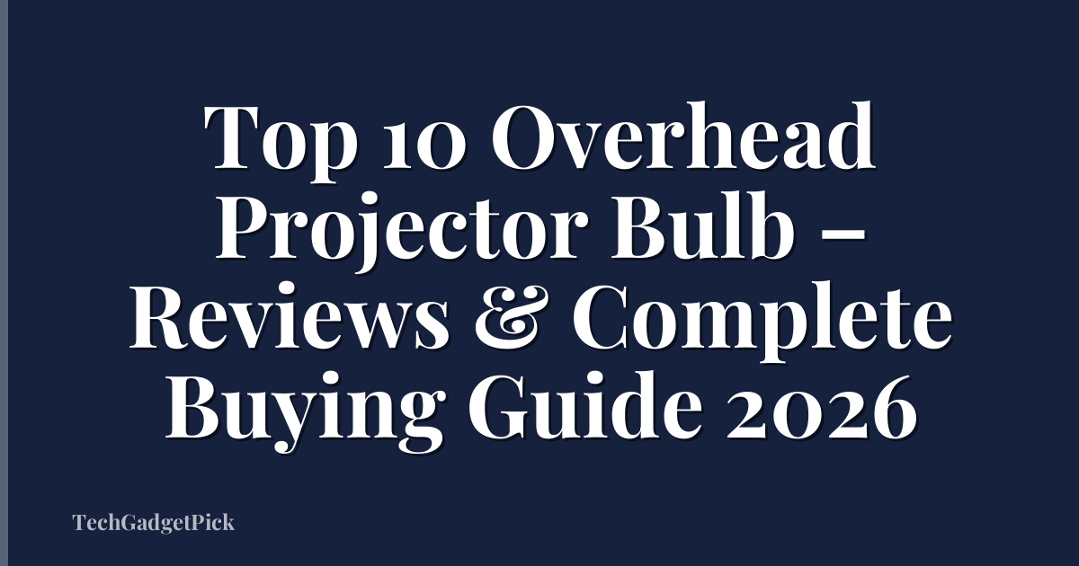 Top 10 Overhead Projector Bulb – Reviews & Complete Buying Guide 2026