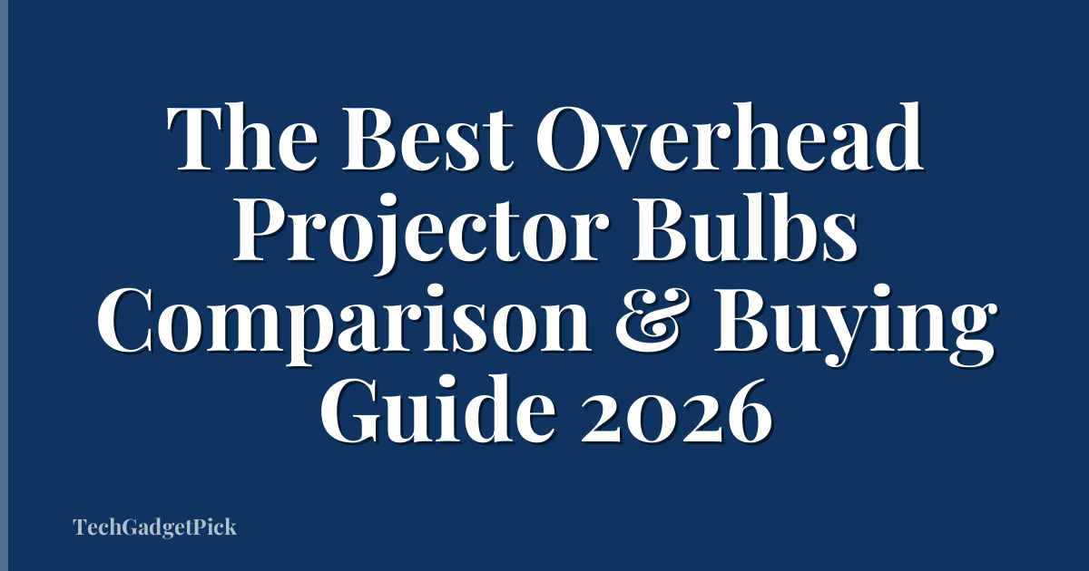 The Best Overhead Projector Bulbs Comparison & Buying Guide 2026