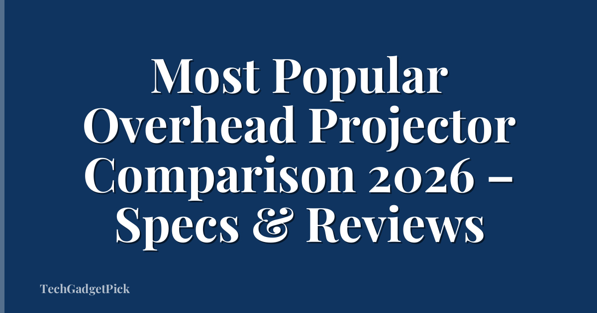 Most Popular Overhead Projector Comparison 2026 – Specs & Reviews