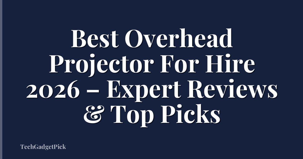 Best Overhead Projector For Hire 2026 – Expert Reviews & Top Picks