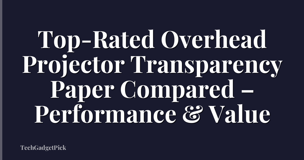 Top-Rated Overhead Projector Transparency Paper Compared – Performance & Value