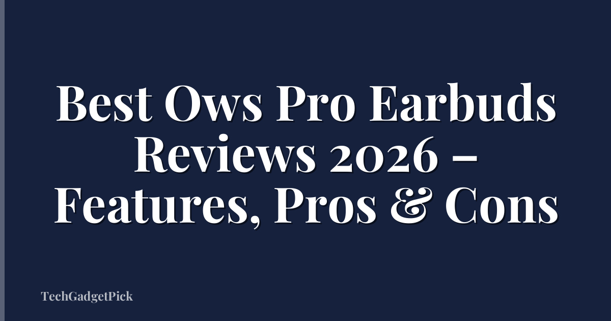 Best Ows Pro Earbuds Reviews 2026 – Features, Pros & Cons
