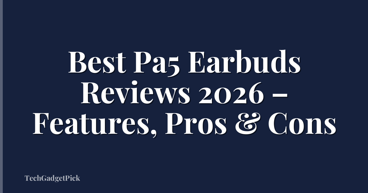 Best Pa5 Earbuds Reviews 2026 – Features, Pros & Cons