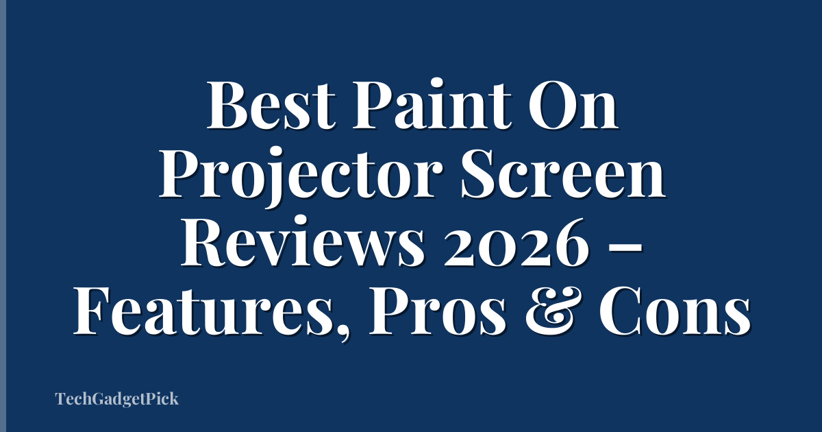 Best Paint On Projector Screen Reviews 2026 – Features, Pros & Cons