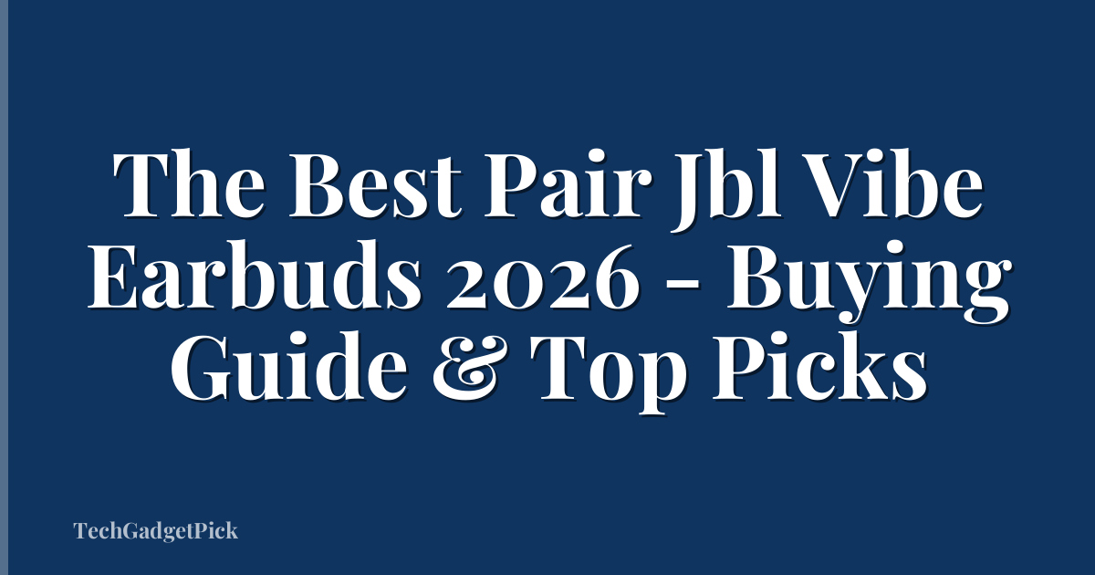 The Best Pair Jbl Vibe Earbuds 2026 - Buying Guide & Top Picks