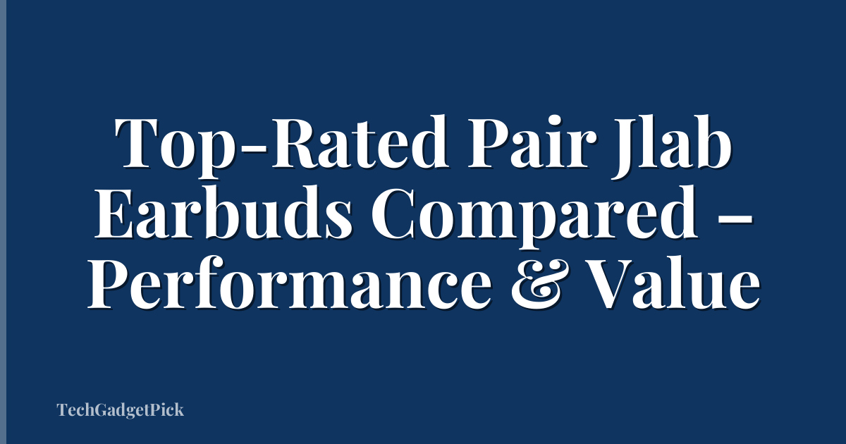 Top-Rated Pair Jlab Earbuds Compared – Performance & Value