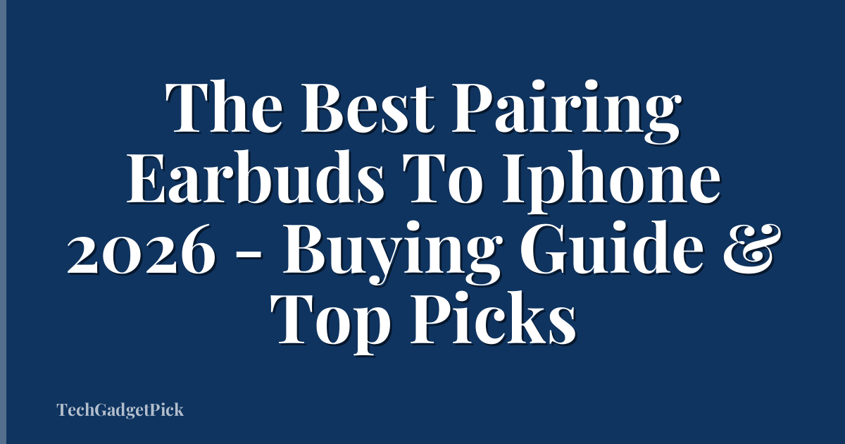 The Best Pairing Earbuds To Iphone 2026 - Buying Guide & Top Picks