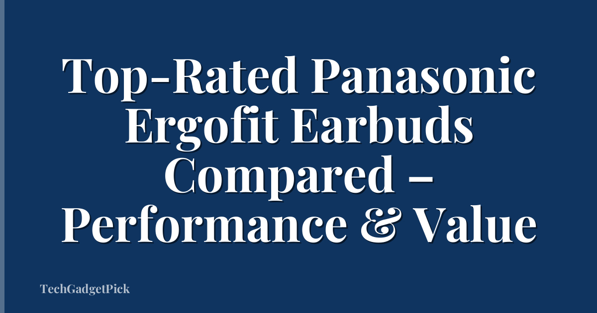 Top-Rated Panasonic Ergofit Earbuds Compared – Performance & Value