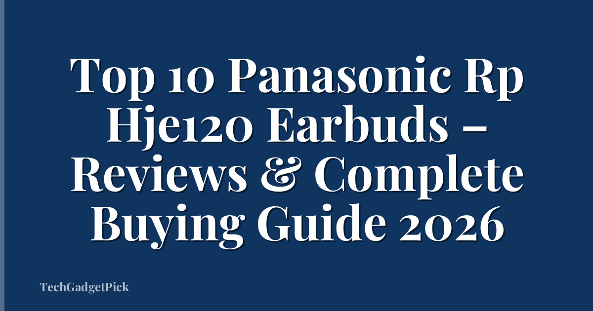 Top 10 Panasonic Rp Hje120 Earbuds – Reviews & Complete Buying Guide 2026