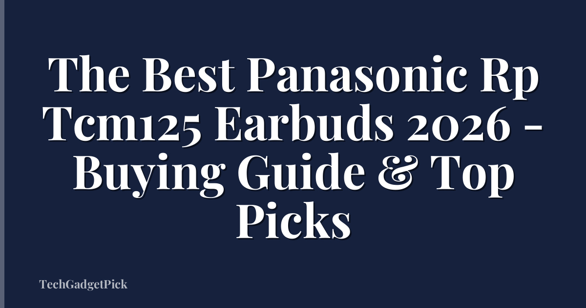 The Best Panasonic Rp Tcm125 Earbuds 2026 - Buying Guide & Top Picks