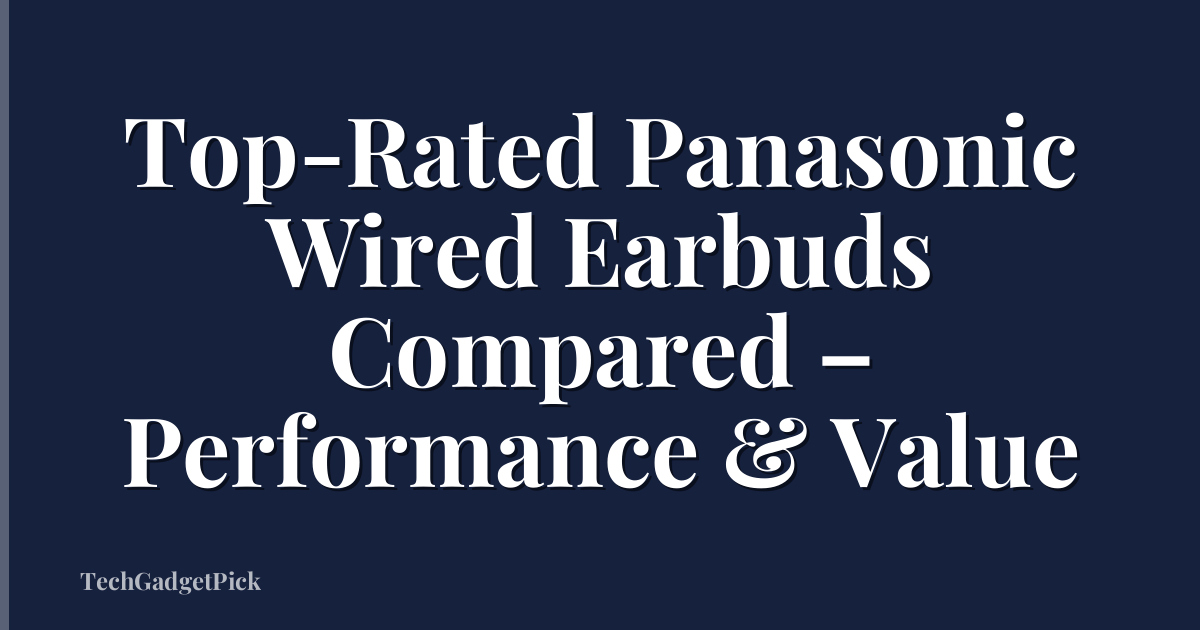 Top-Rated Panasonic Wired Earbuds Compared – Performance & Value