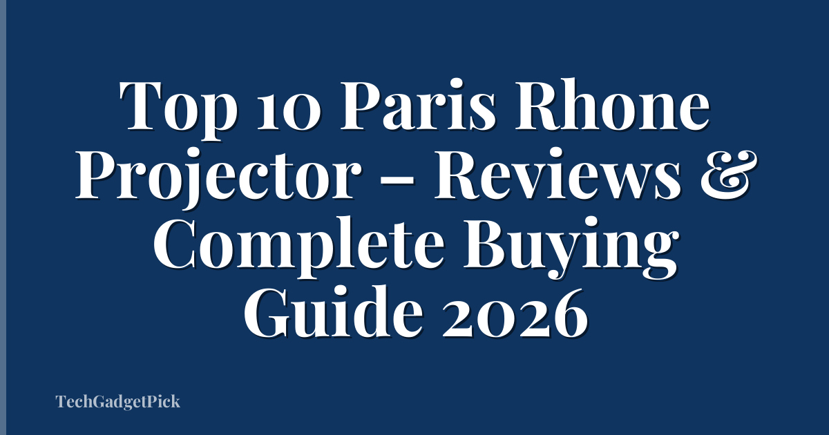 Top 10 Paris Rhone Projector – Reviews & Complete Buying Guide 2026