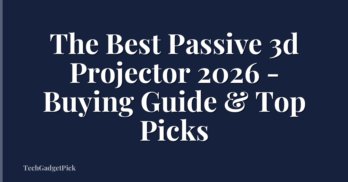 The Best Passive 3d Projector 2026 - Buying Guide & Top Picks