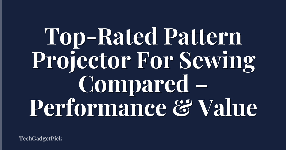 Top-Rated Pattern Projector For Sewing Compared – Performance & Value