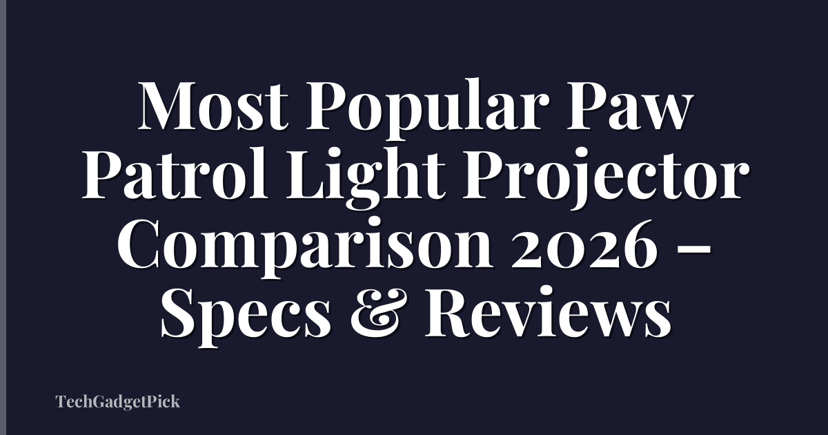 Most Popular Paw Patrol Light Projector Comparison 2026 – Specs & Reviews