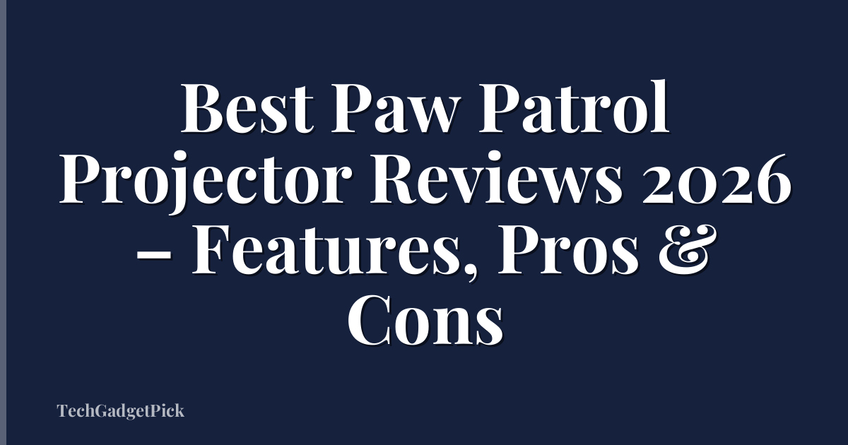Best Paw Patrol Projector Reviews 2026 – Features, Pros & Cons