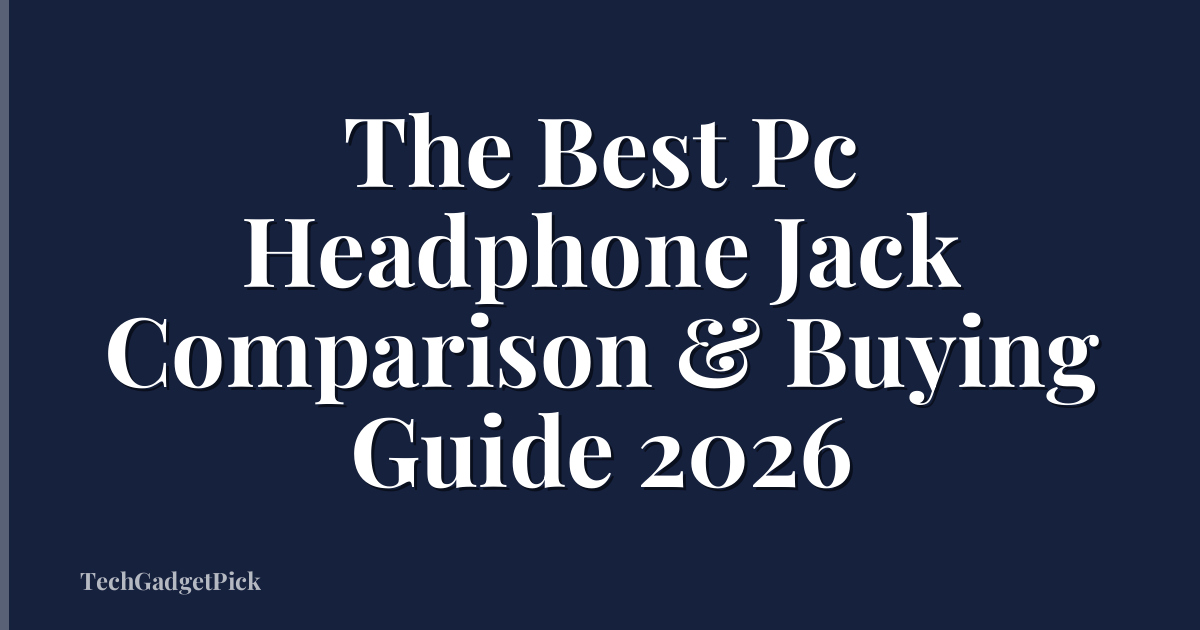 The Best Pc Headphone Jack Comparison & Buying Guide 2026