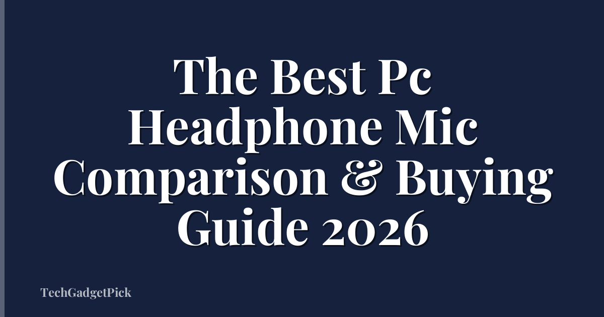 The Best Pc Headphone Mic Comparison & Buying Guide 2026