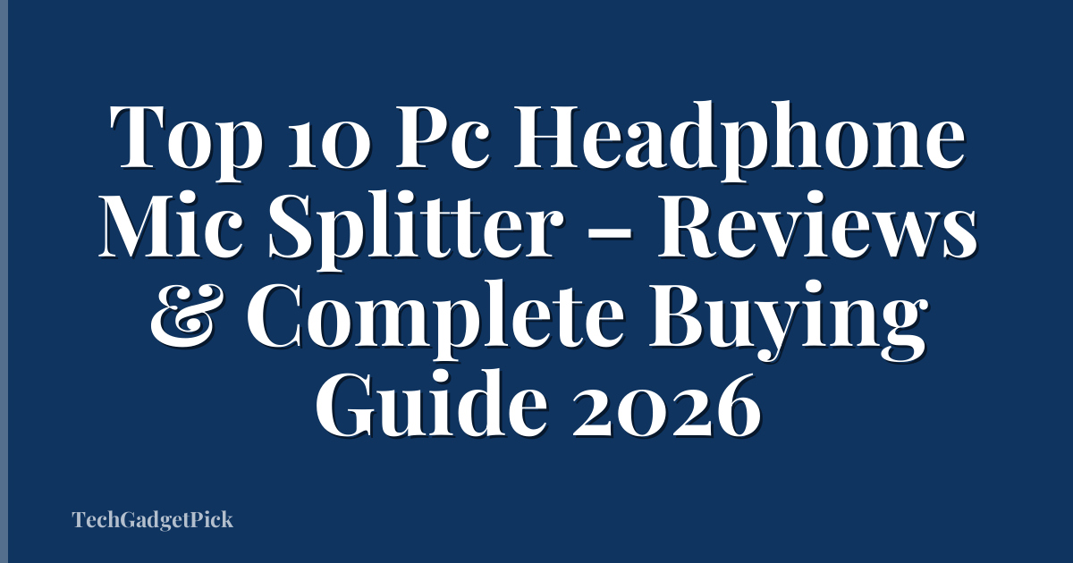 Top 10 Pc Headphone Mic Splitter – Reviews & Complete Buying Guide 2026