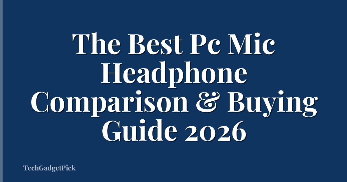 The Best Pc Mic Headphone Comparison & Buying Guide 2026