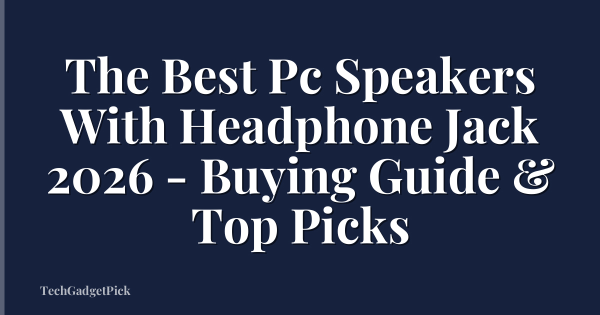 The Best Pc Speakers With Headphone Jack 2026 - Buying Guide & Top Picks