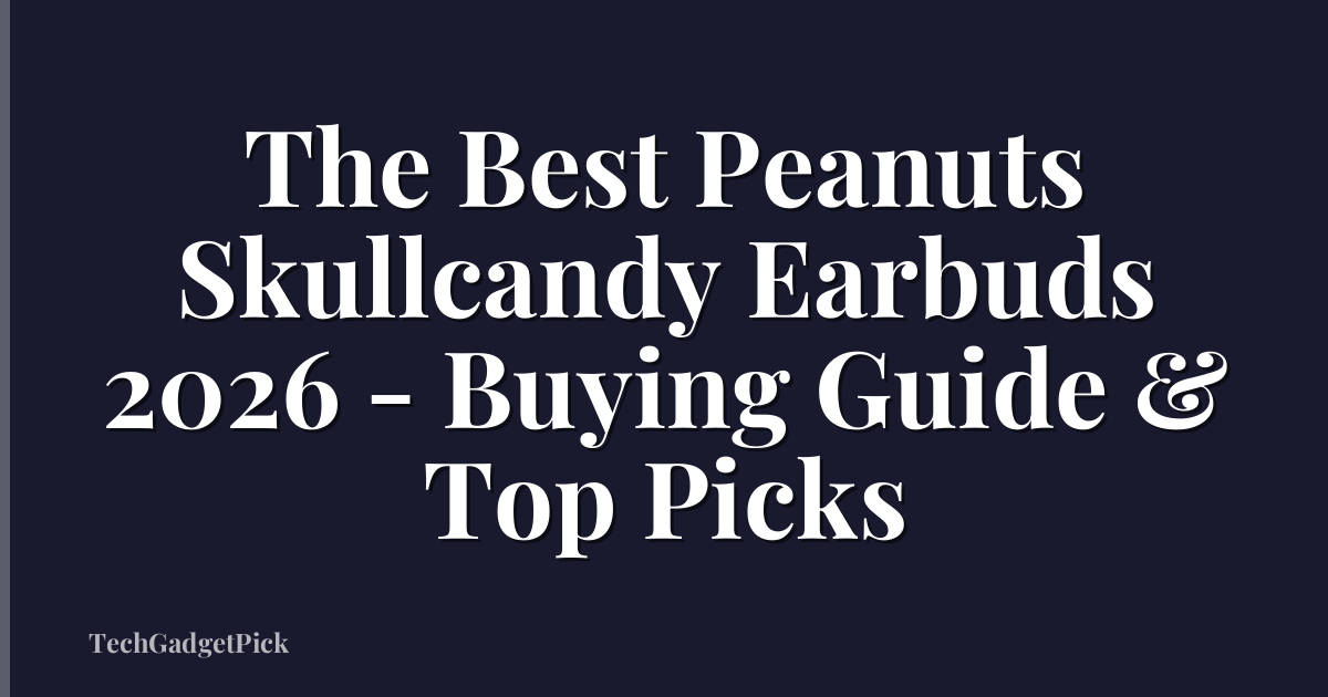 The Best Peanuts Skullcandy Earbuds 2026 - Buying Guide & Top Picks