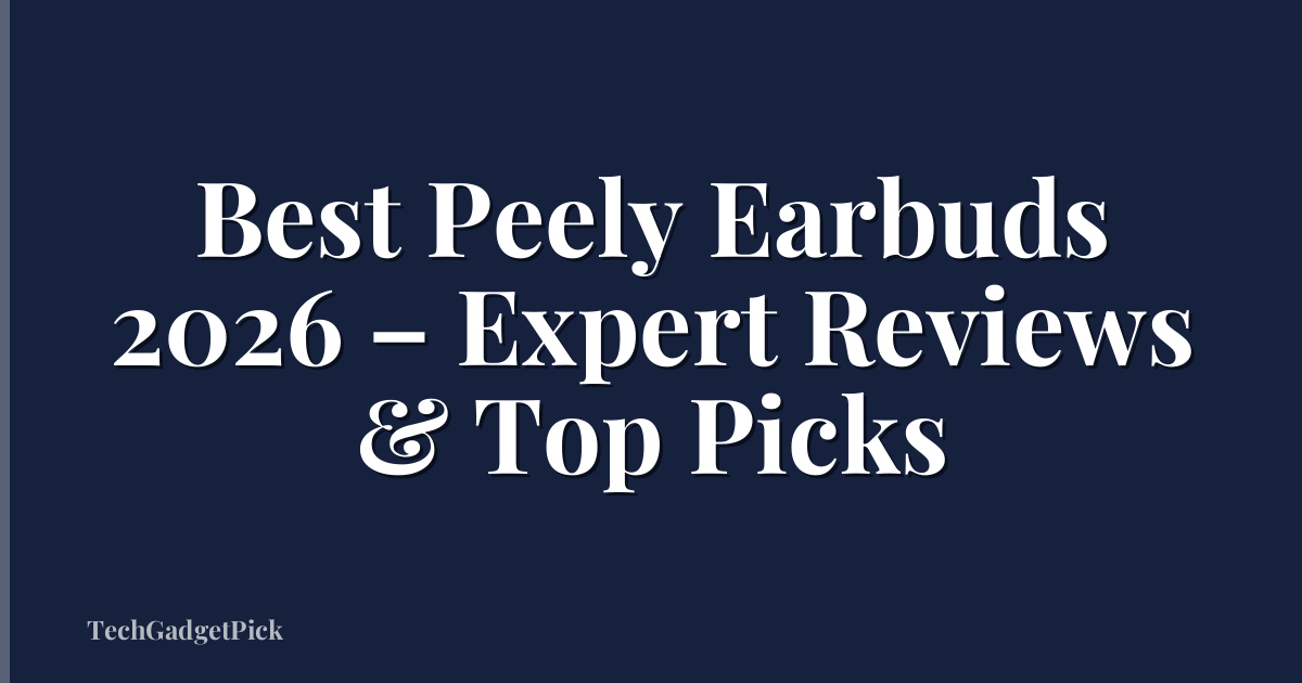 Best Peely Earbuds 2026 – Expert Reviews & Top Picks