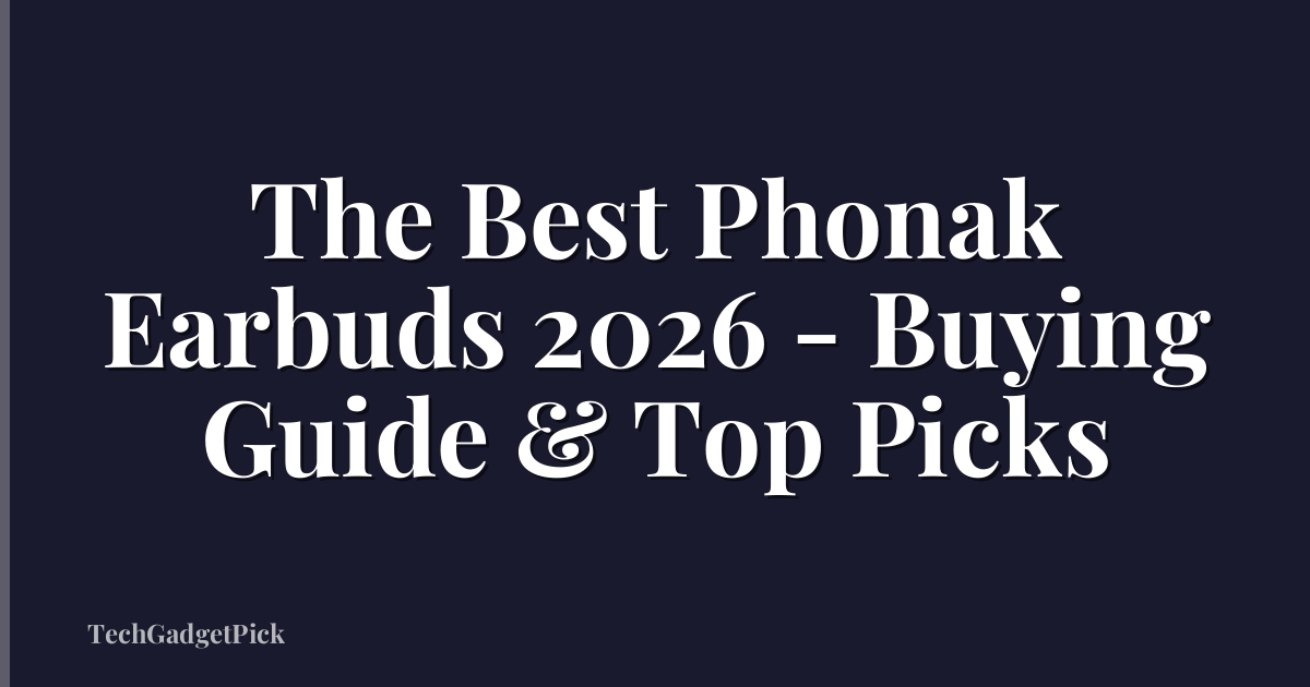 The Best Phonak Earbuds 2026 - Buying Guide & Top Picks