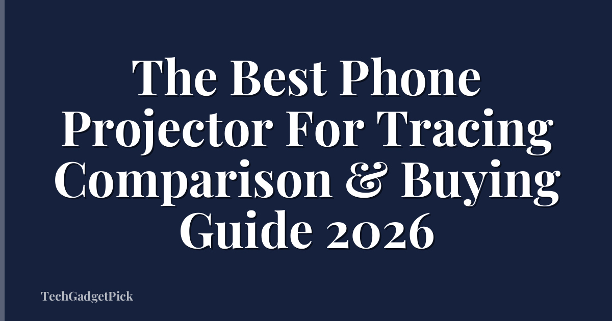 The Best Phone Projector For Tracing Comparison & Buying Guide 2026