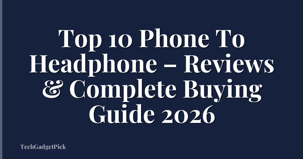 Top 10 Phone To Headphone – Reviews & Complete Buying Guide 2026