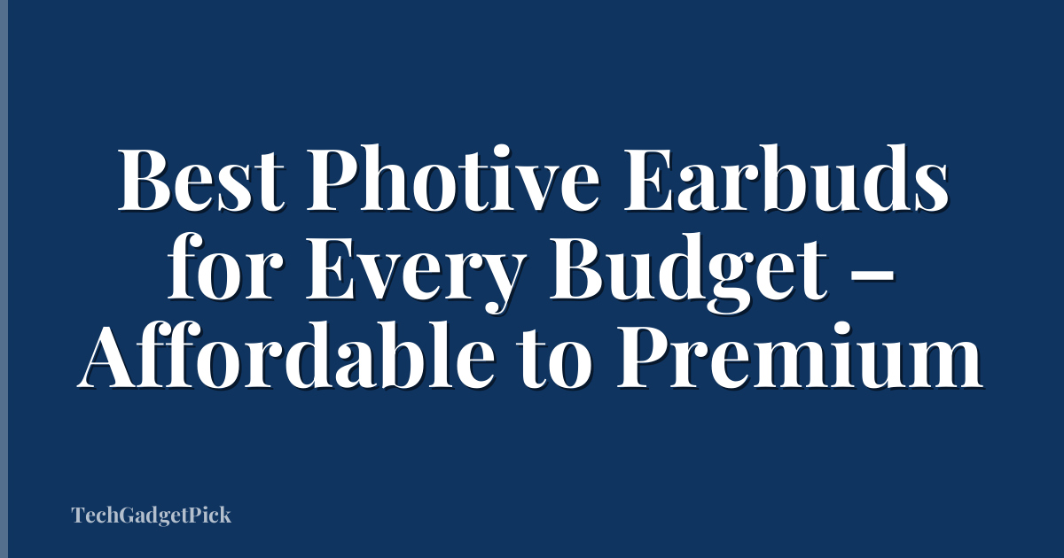 Best Photive Earbuds for Every Budget – Affordable to Premium