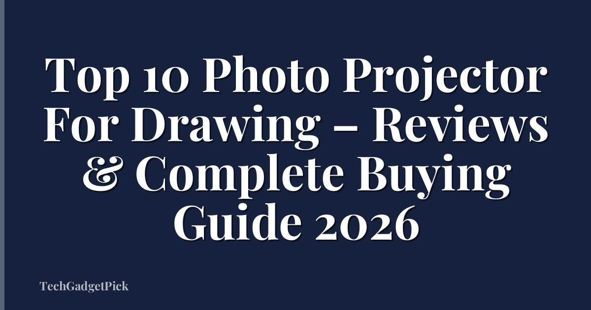 Top 10 Photo Projector For Drawing – Reviews & Complete Buying Guide 2026
